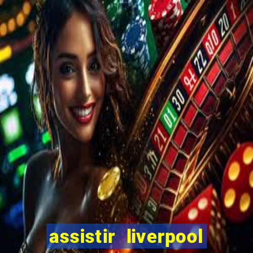 assistir liverpool no futemax