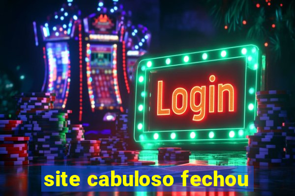 site cabuloso fechou