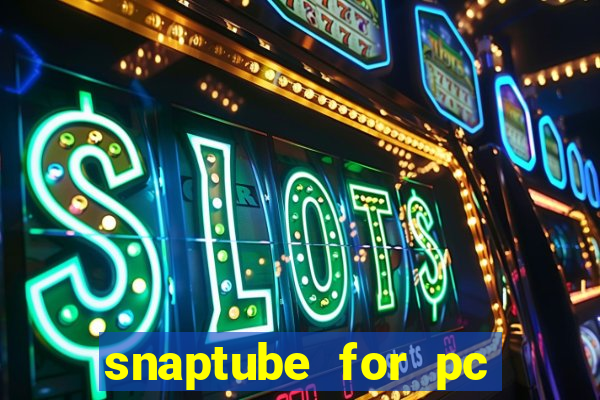 snaptube for pc windows 7