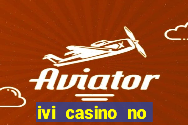 ivi casino no deposit bonus codes