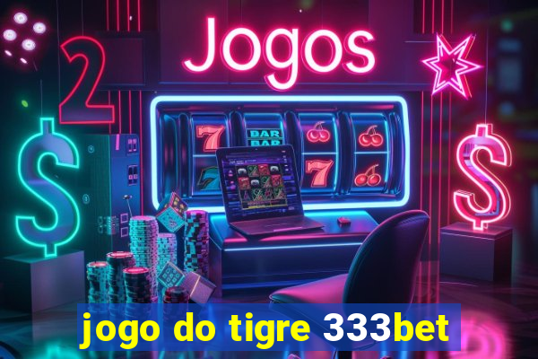 jogo do tigre 333bet