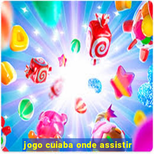 jogo cuiaba onde assistir