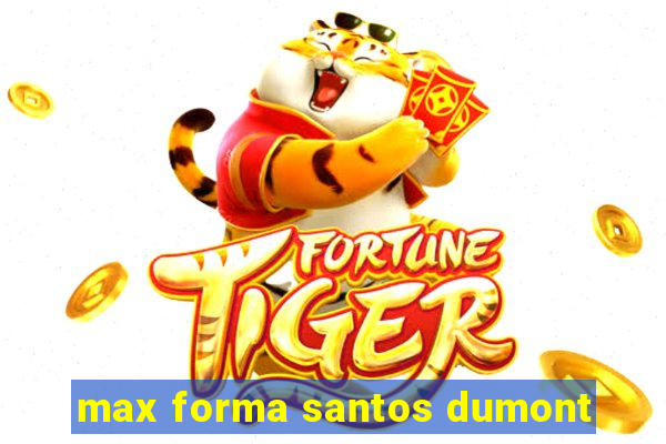 max forma santos dumont