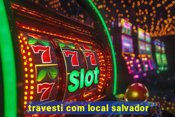 travesti com local salvador