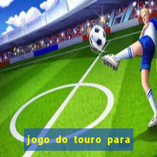 jogo do touro para ganhar dinheiro