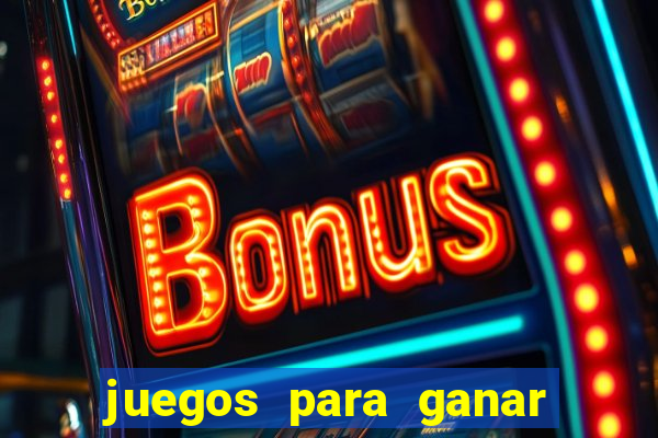 juegos para ganar dinero de verdad gratis