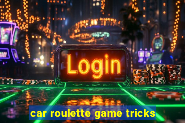 car roulette game tricks