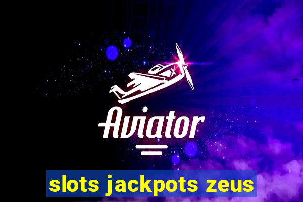 slots jackpots zeus