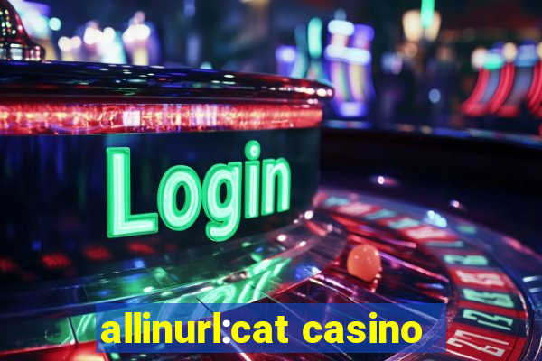 allinurl:cat casino