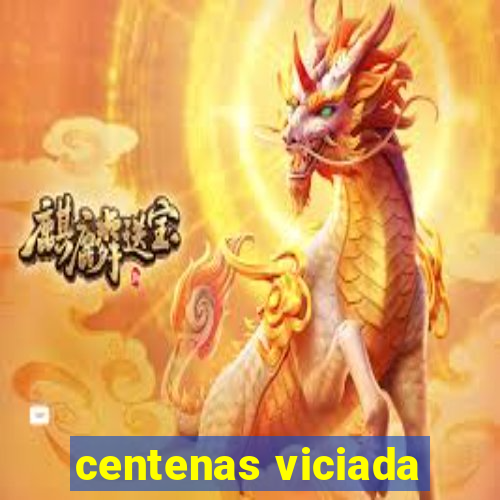 centenas viciada