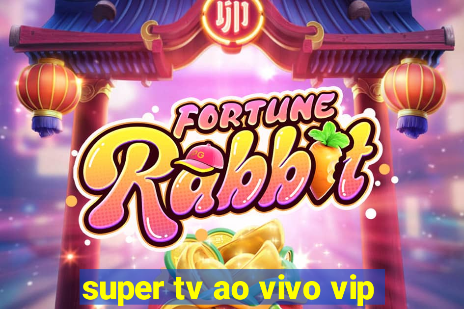 super tv ao vivo vip