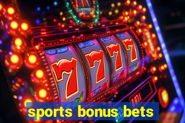 sports bonus bets