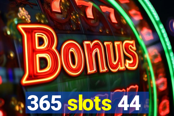 365 slots 44