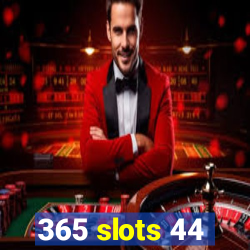 365 slots 44