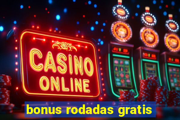 bonus rodadas gratis