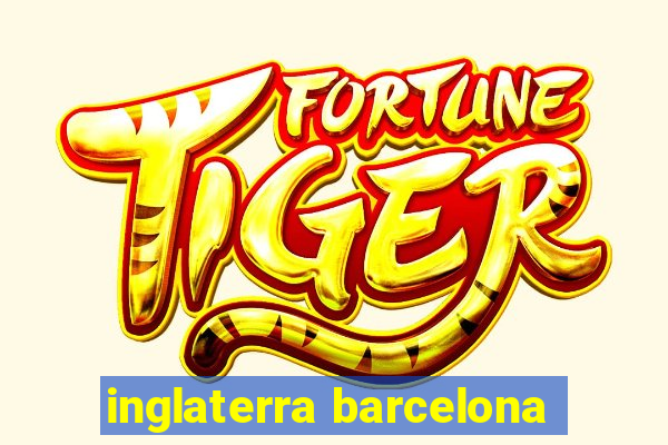 inglaterra barcelona