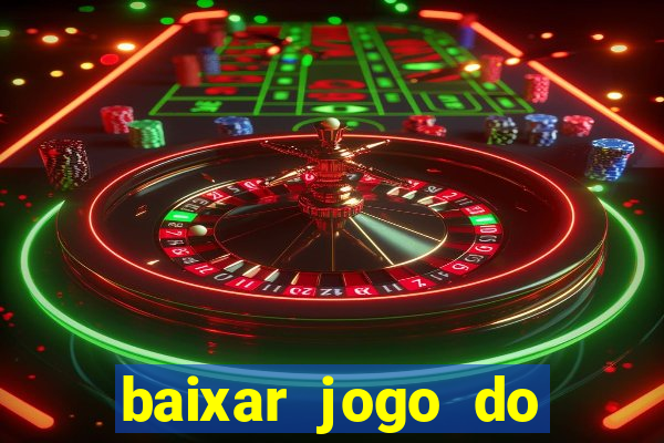 baixar jogo do tigre para ganhar dinheiro no cadastro