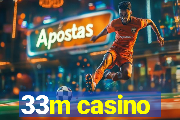 33m casino