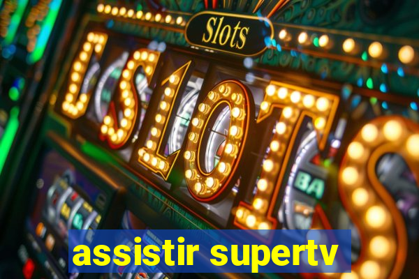 assistir supertv