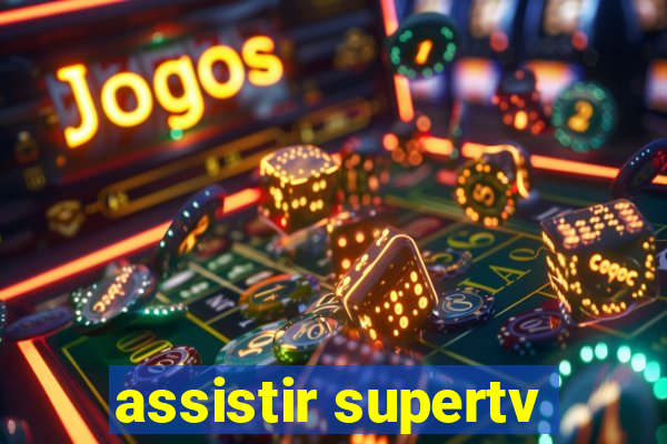 assistir supertv