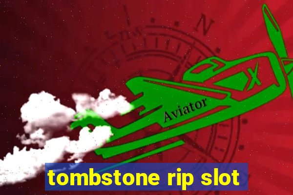 tombstone rip slot