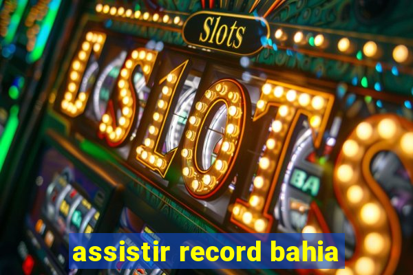 assistir record bahia