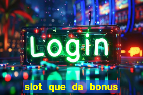 slot que da bonus no cadastro