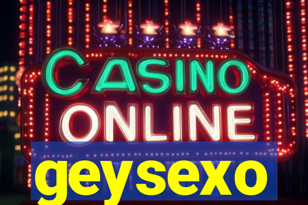 geysexo