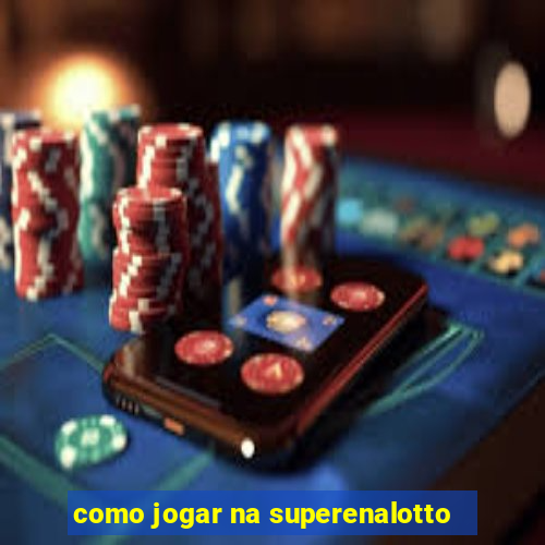 como jogar na superenalotto