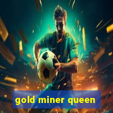 gold miner queen