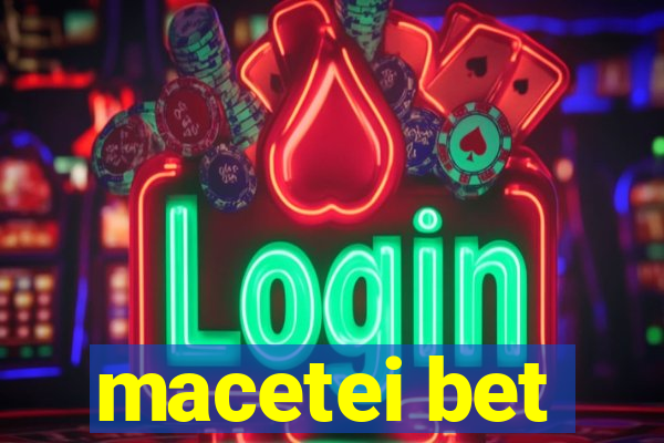 macetei bet