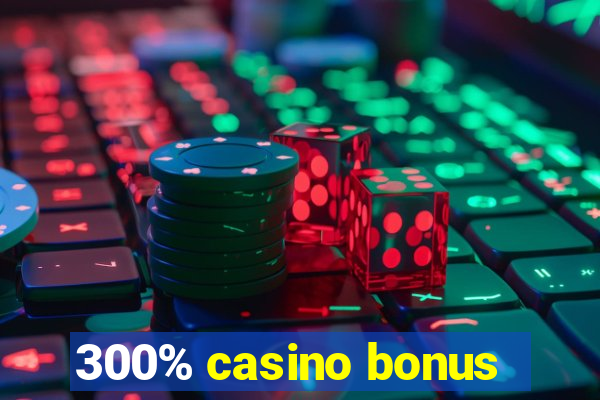 300% casino bonus