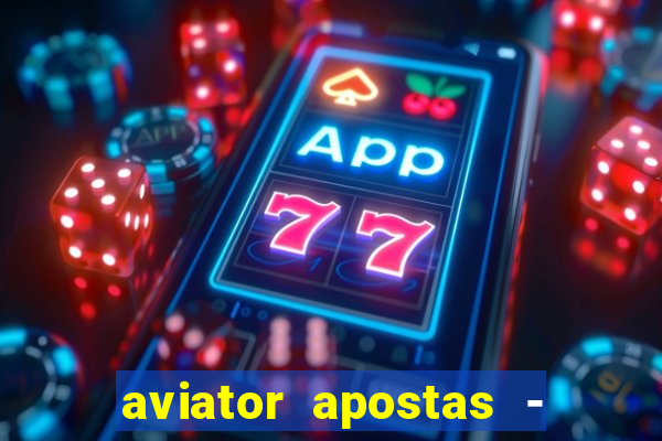 aviator apostas - jogo online