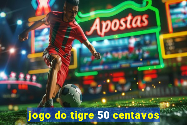 jogo do tigre 50 centavos