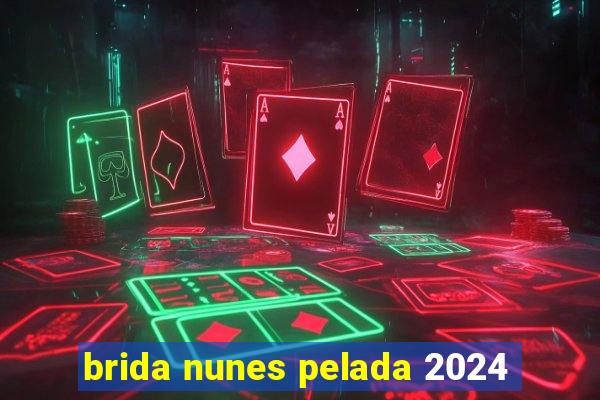 brida nunes pelada 2024