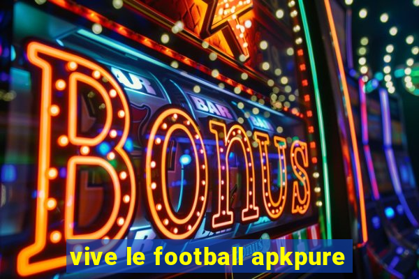 vive le football apkpure