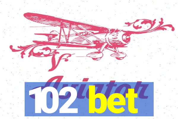 102 bet