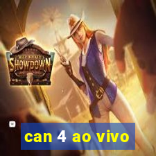 can 4 ao vivo