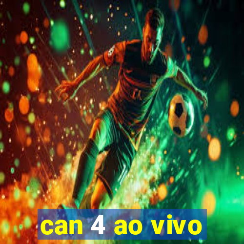 can 4 ao vivo