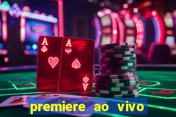 premiere ao vivo corinthians gratis