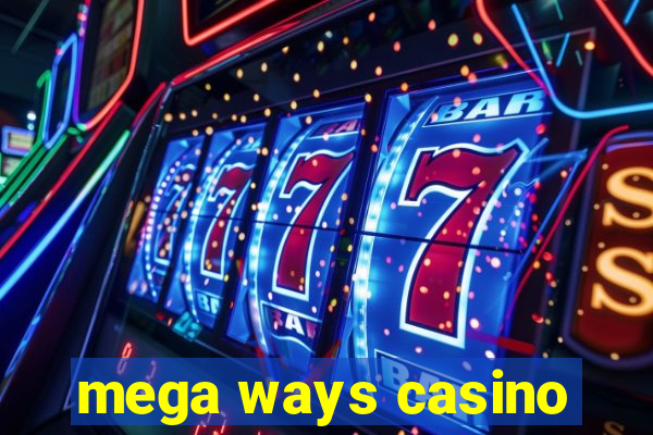 mega ways casino