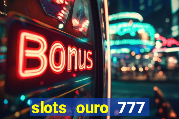 slots ouro 777 play store