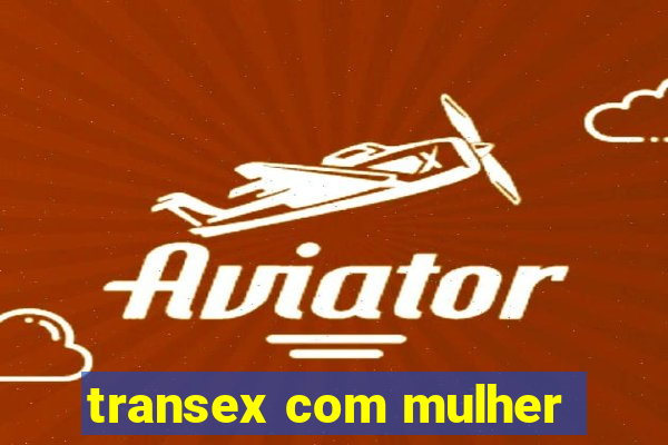 transex com mulher