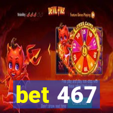 bet 467