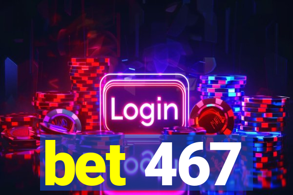 bet 467