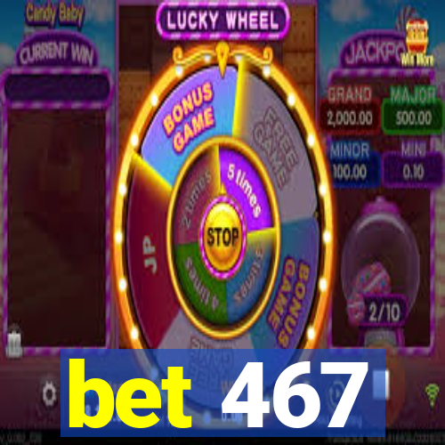 bet 467