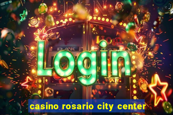 casino rosario city center