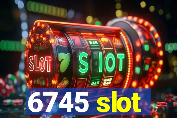 6745 slot