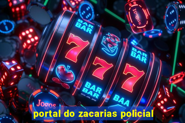 portal do zacarias policial