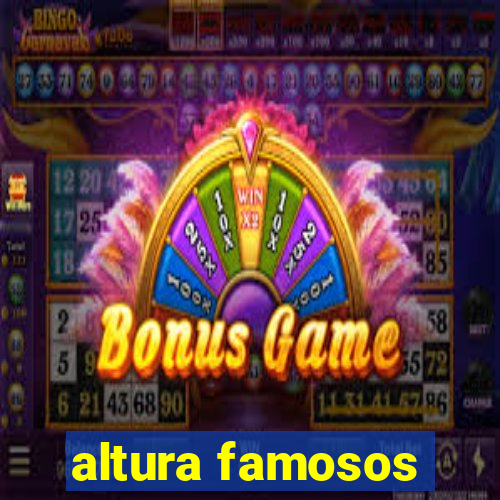 altura famosos